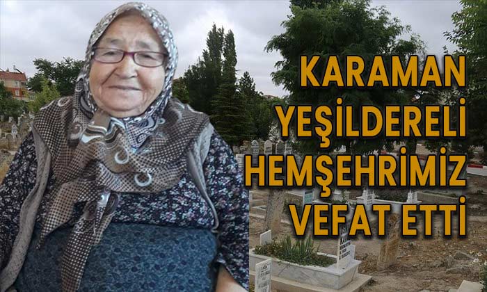 Karaman Yeşildereli hemşehrimiz vefat etti