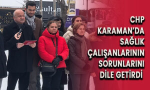 CHP Karaman’da sağlık çalışanlarının sorunlarını dile getirdi