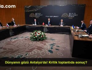 Dünyanın gözü Antalya’da! Kritik toplantıda sonuç?