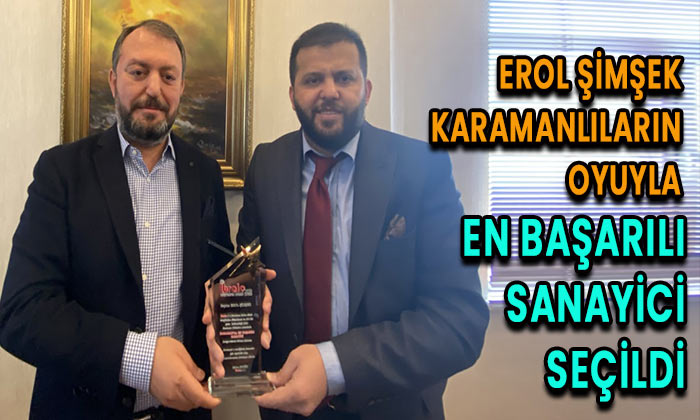 Erol Şimşek  Karamanlıların oylarıyla en başarılı sanayici seçildi