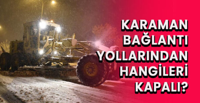 Karaman bağlantı yollarından hangileri kapalı?