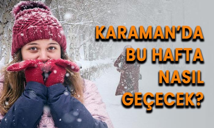 Karaman’da bu hafta nasıl geçecek?