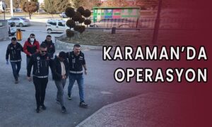 Karaman’da operasyon