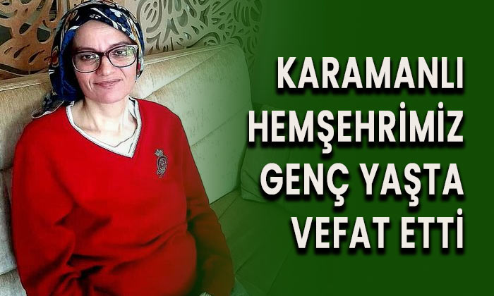 Karamanlı hemşehrimiz genç yaşta vefat etti