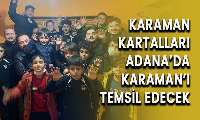 Karaman Kartalları Adana’da Karaman’ı temsil edecek