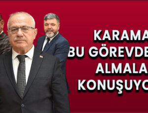 Karaman bu görevden almaları konuşuyor!