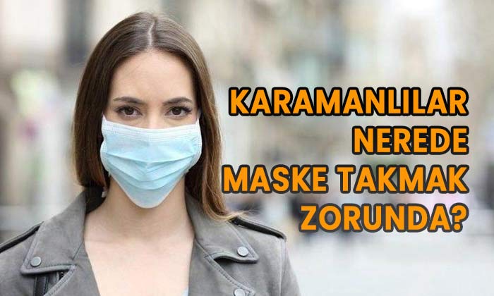 Karamanlılar nerede maske takmak zorunda?