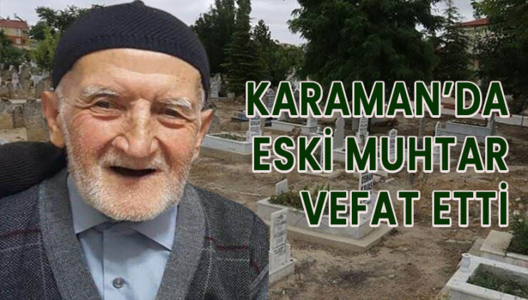 Karaman’da eski muhtar vefat etti