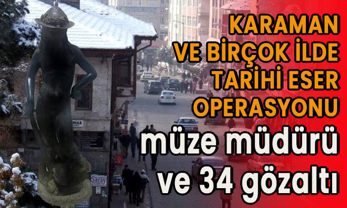 Karaman ve birçok ilde operasyon! 34 gözaltı!