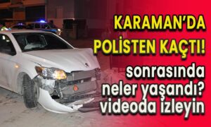 Karaman’da polisten kaçtı! Sonrası videoda