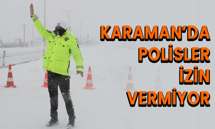 Karaman’da polisler izin vermiyor!