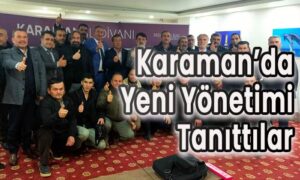 Karaman’da yeni yönetimi tanıttılar