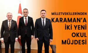 Milletvekillerinden Karaman’a 2 yeni okul müjdesi