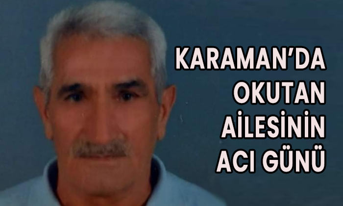 Karaman’da Okutan ailesinin acı günü