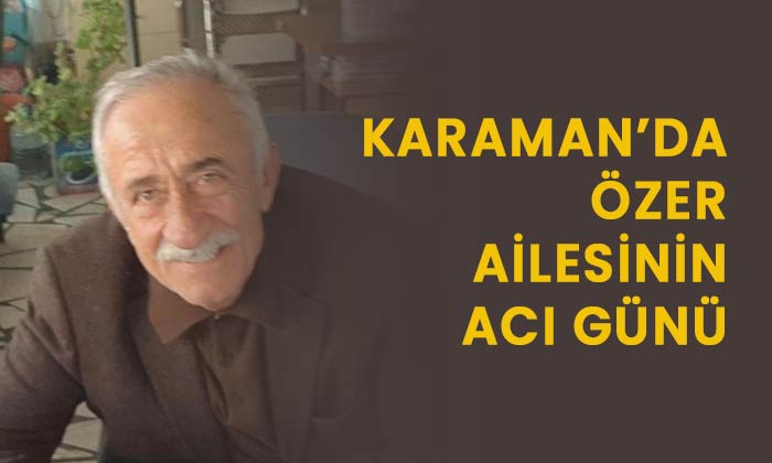 Karaman’da Özer ailesinin acı günü