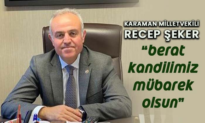 Recep Şeker “Berat Kandilimiz mübarek olsun”