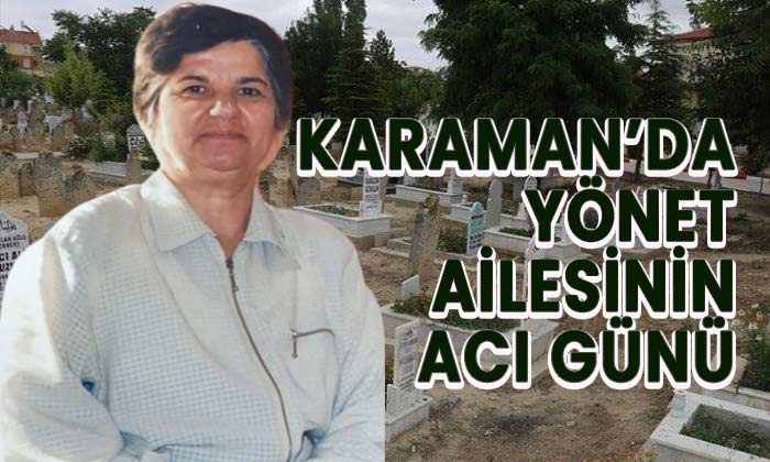 Karaman’da Yönet ailesinin acı günü