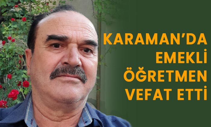 Karaman’da emekli öğretmen vefat etti