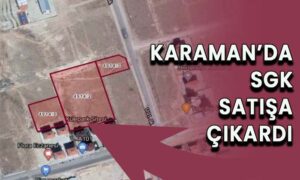Karaman’da SGK 3 gayrimenkulü satıyor