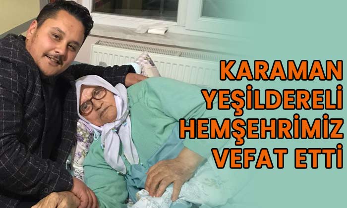 Karaman Yeşildereli hemşehrimiz vefat etti