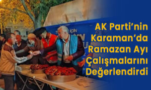 AK Parti Karaman’da Ramazan ayı çalışmalarını değerlendirdi
