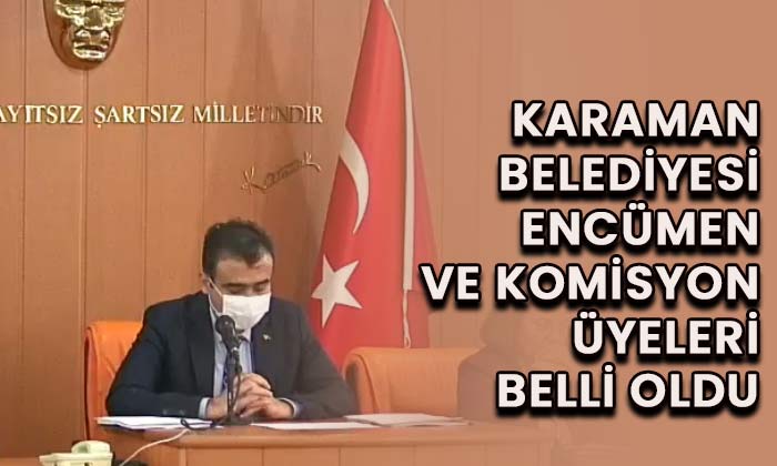 Karaman Belediyesi encümen ve komisyon üyeleri belli oldu