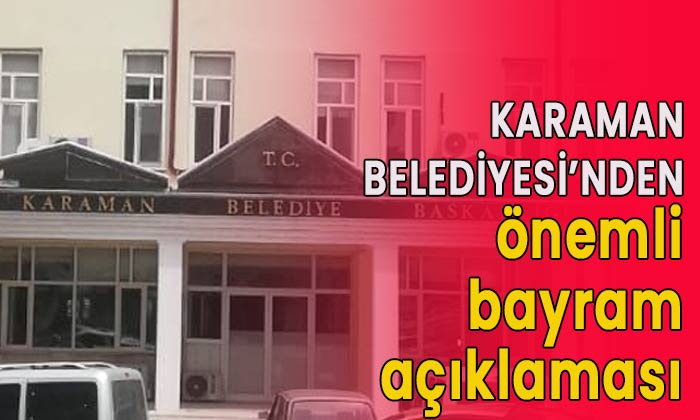 Karaman Belediyesi’nden önemli bayram açıklaması