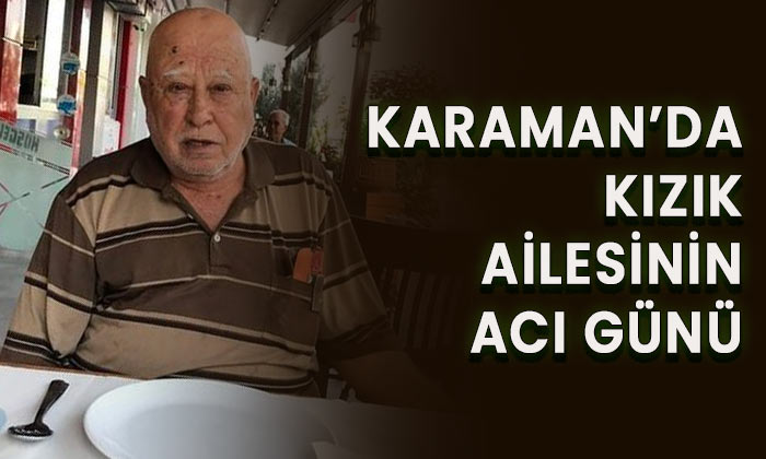 Karaman’da Kızık ailesinin acı günü