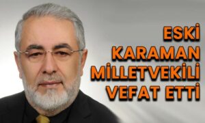 Eski Karaman Milletvekili vefat etti