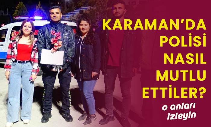 Karaman’da polisi nasıl mutlu ettiler? İzleyin