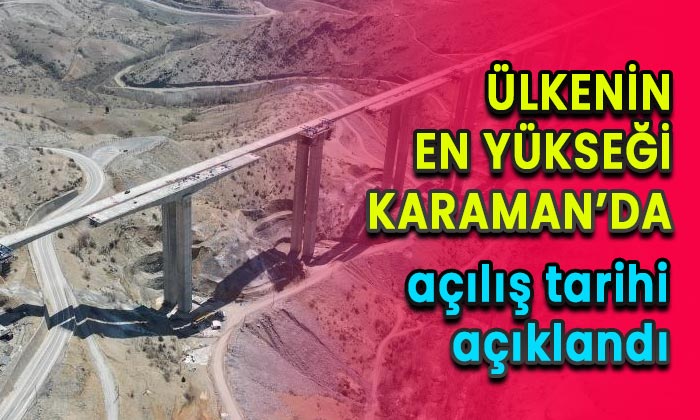 Ülkenin en yüksek köprüsü Karaman’da açılış tarihi açıklandı