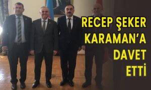 Recep Şeker Karaman’a davet etti