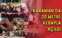 Karaman’da 20 metre kebapla açıldı