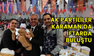 AK Partililer Karaman’da iftarda buluştu
