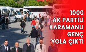 1000 AK Partili Karamanlı genç yola çıktı