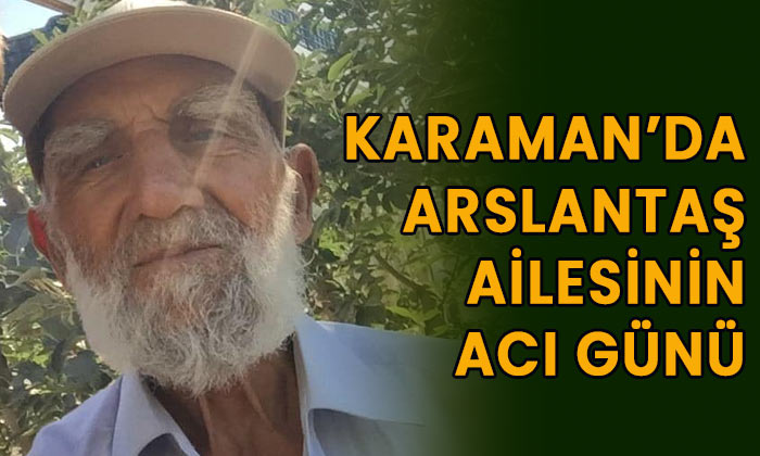 Karaman’da Arslantaş ailesinin acı günü