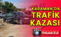 Karaman’da trafik kazası