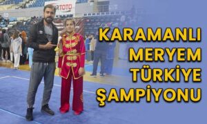 Karamanlı Meryem Türkiye şampiyonu oldu