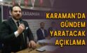 Karaman’da gündem yaratacak açıklama