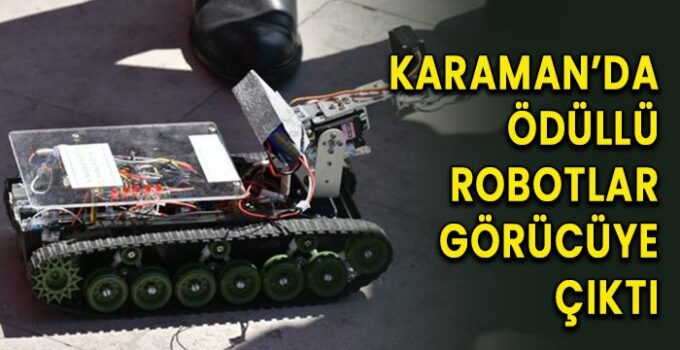 Karaman’da ödüllü robotlar görücüye çıktı