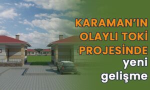 Karaman’da olaylı toki projesinde yeni gelişme