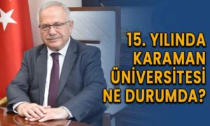 15 yılında Karaman Üniversitesi ne durumda?