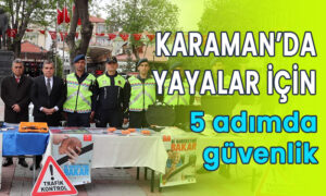 Karaman’da yayalar için 5 adımda güvenli trafik etkinliği