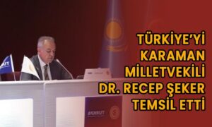 Türkiye’yi Karaman Milletvekili Dr. Recep Şeker temsil etti