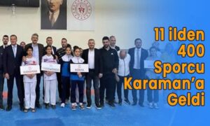 11 ilden 400 sporcu Karaman’a geldi