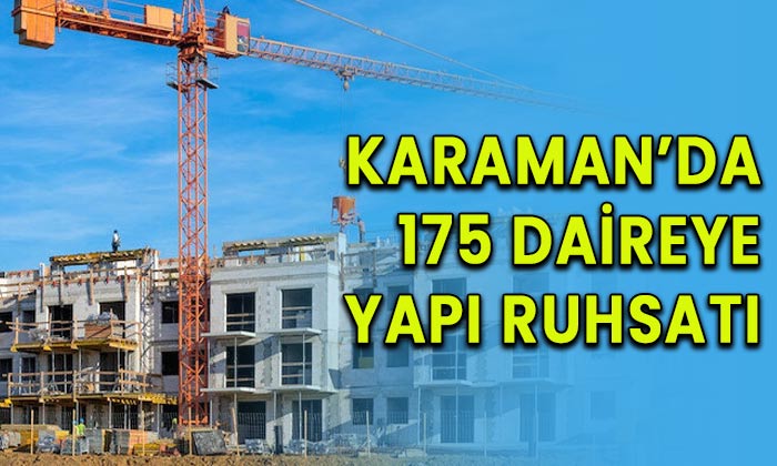 Karaman’da 175 daireye yapı ruhsatı verildi