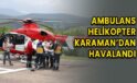 Ambulans helikopter Karaman’dan havalandı