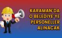 Karaman’da O Belediye’ye personeller alınacak