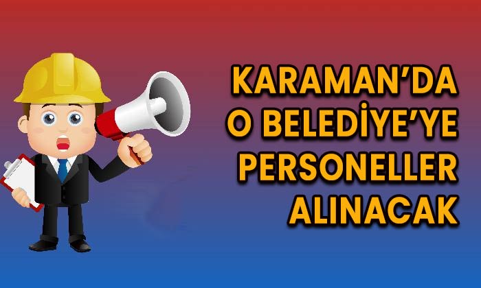 Karaman’da O Belediye’ye 19 personel alınacak