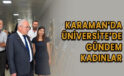 Karaman’da Üniversite’de gündem kadınlar oldu